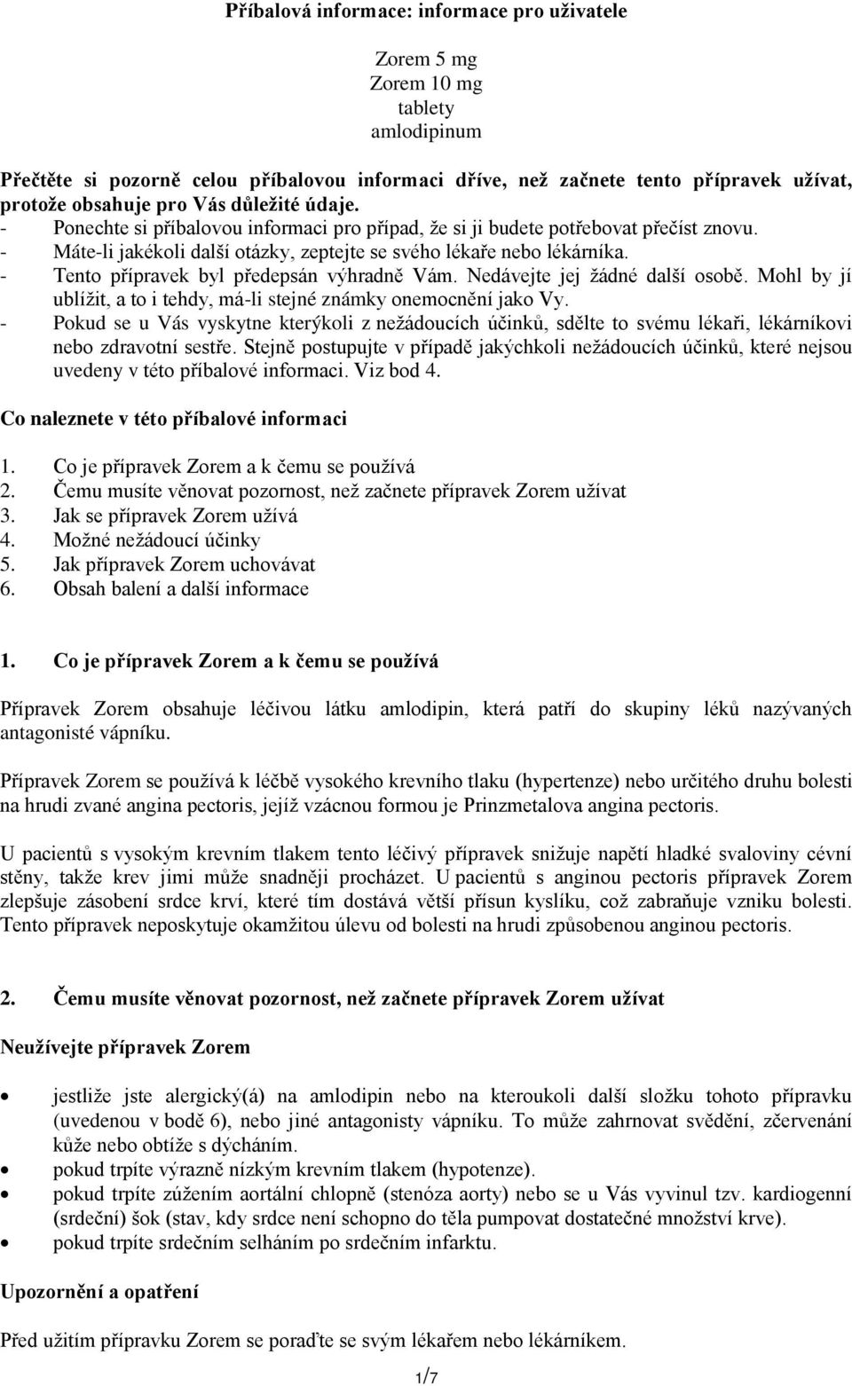 - Tento přípravek byl předepsán výhradně Vám. Nedávejte jej žádné další osobě. Mohl by jí ublížit, a to i tehdy, má-li stejné známky onemocnění jako Vy.