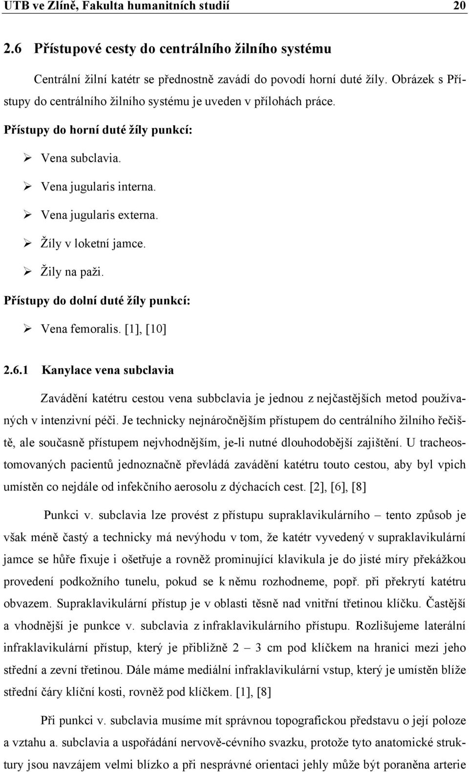 Žily na paži. Přístupy do dolní duté žíly punkcí: Vena femoralis. [1], [10] 2.6.