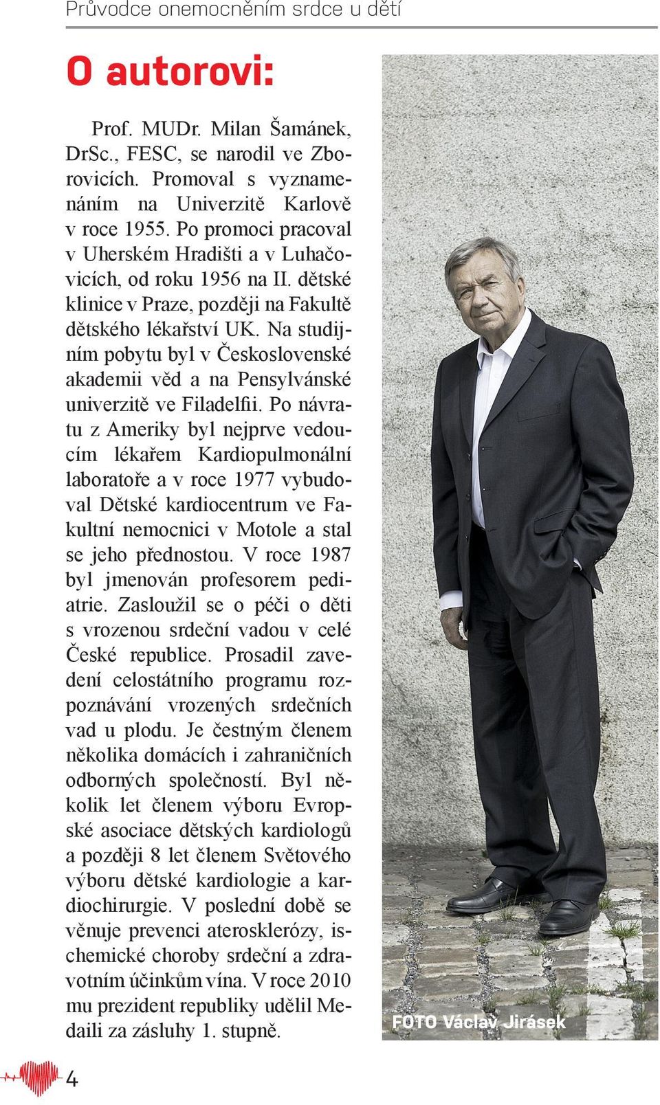 Na studijním pobytu byl v Československé akademii věd a na Pensylvánské univerzitě ve Filadelfii.