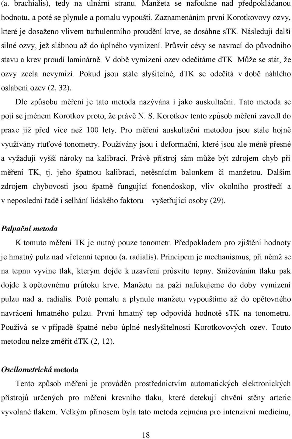 Průsvit cévy se navrací do původního stavu a krev proudí laminárně. V době vymizení ozev odečítáme dtk. Může se stát, že ozvy zcela nevymizí.