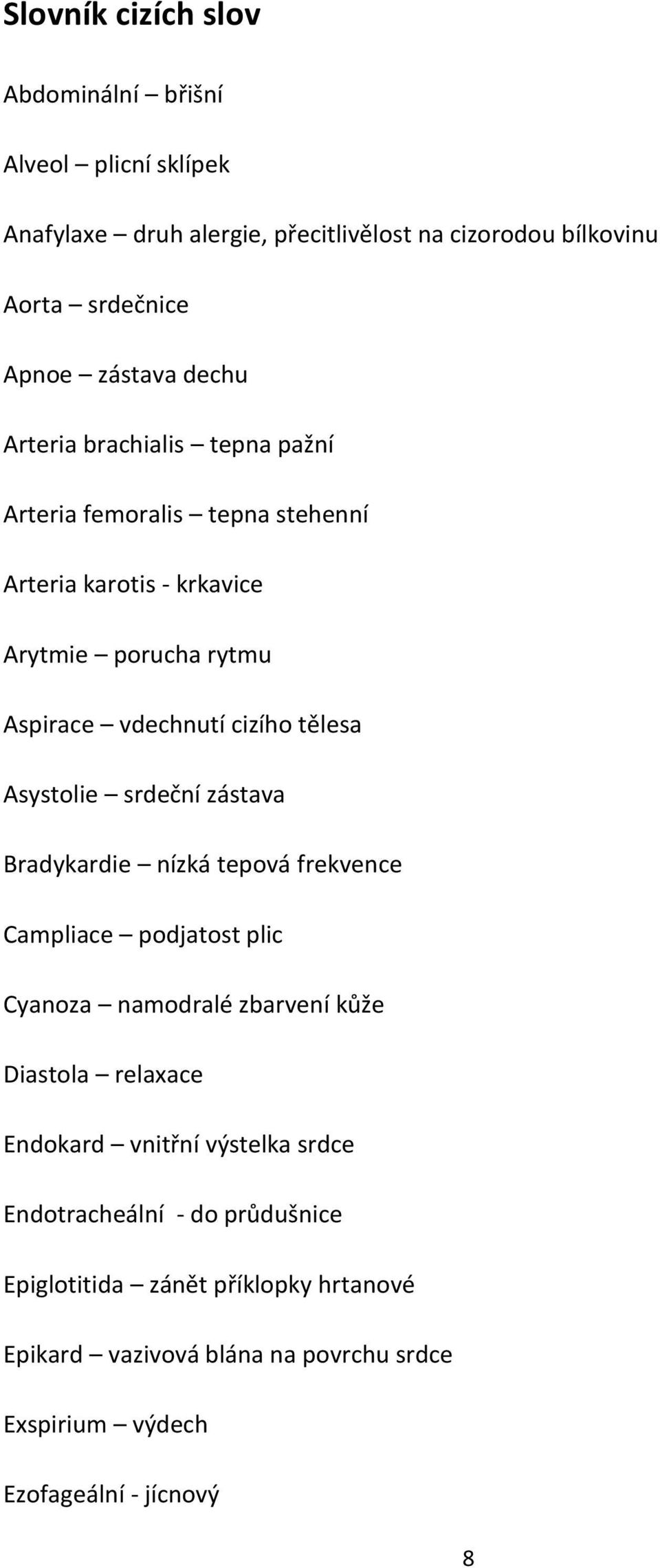 Asystolie srdeční zástava Bradykardie nízká tepová frekvence Campliace podjatost plic Cyanoza namodralé zbarvení kůže Diastola relaxace Endokard vnitřní