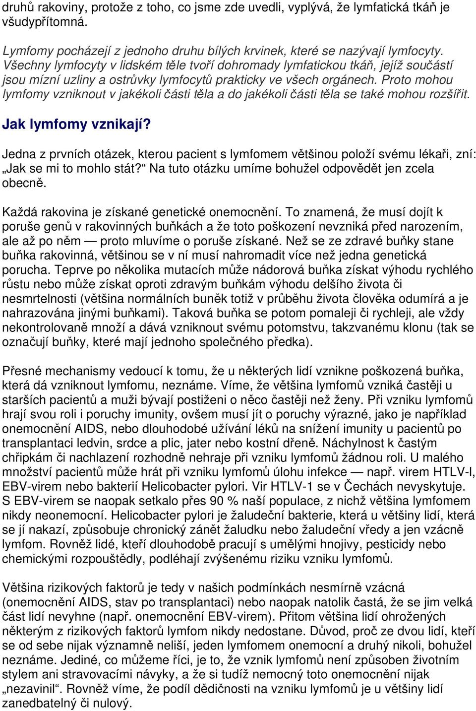 Proto mohou lymfomy vzniknout v jakékoli části těla a do jakékoli části těla se také mohou rozšířit. Jak lymfomy vznikají?