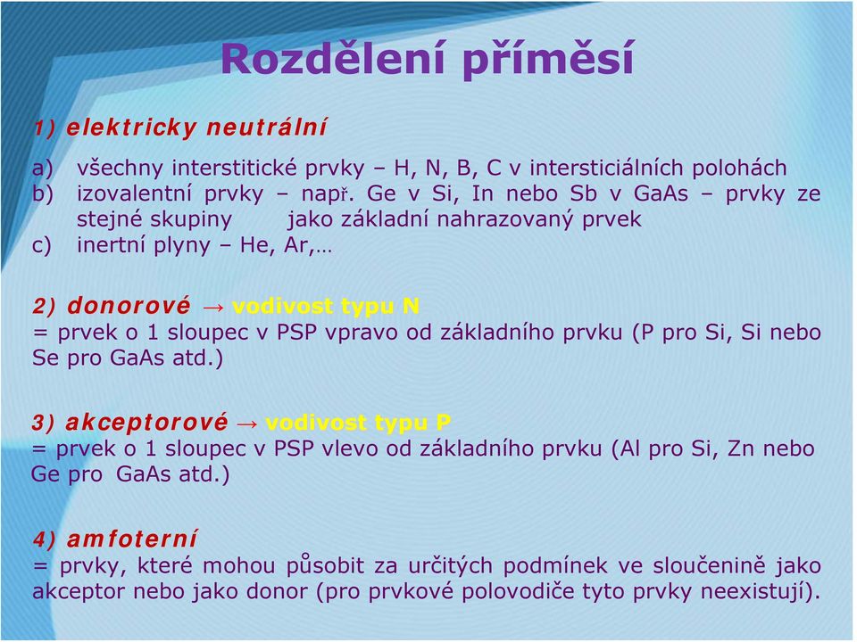 PSP vpravo od základního prvku (P pro Si, Si nebo Se pro GaAs atd.