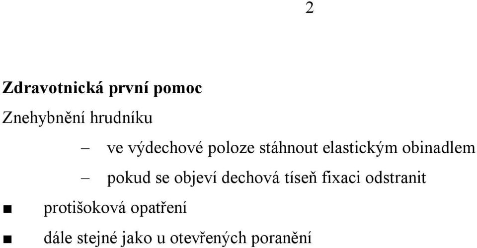 pokud se objeví dechová tíseň fixaci odstranit