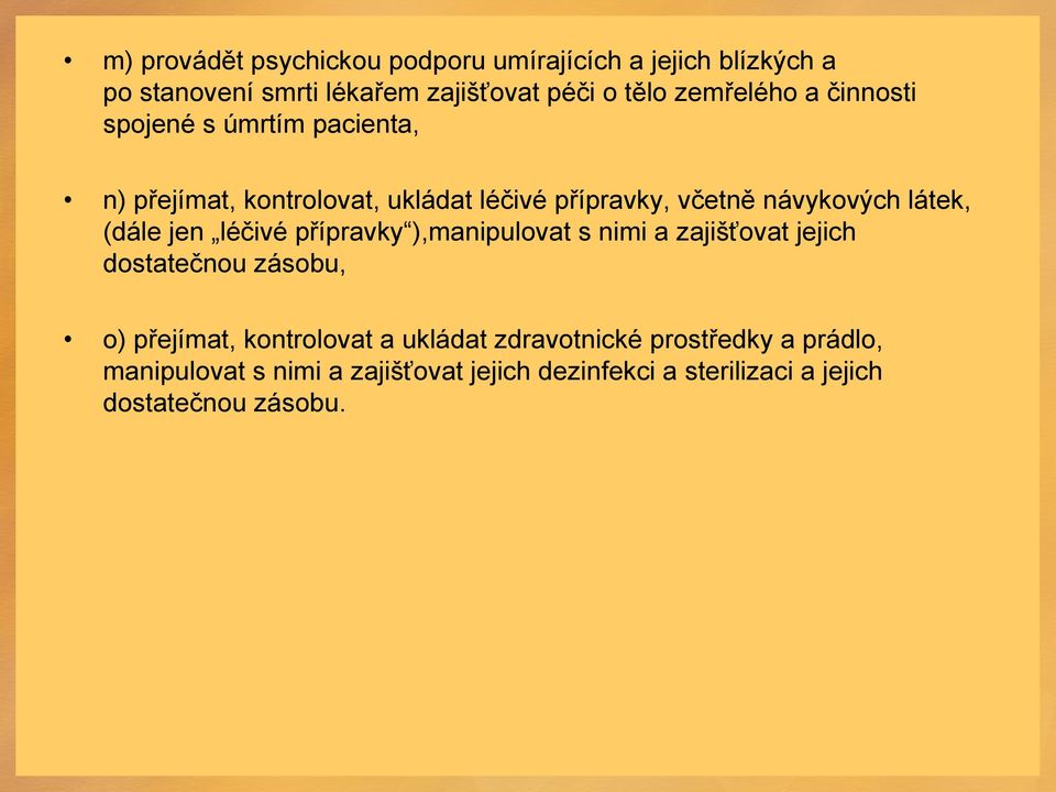 látek, (dále jen léčivé přípravky ),manipulovat s nimi a zajišťovat jejich dostatečnou zásobu, o) přejímat, kontrolovat a