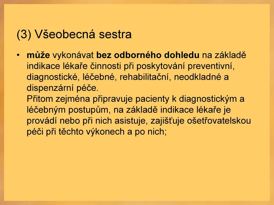 Přitom zejména připravuje pacienty k diagnostickým a léčebným postupům, na základě indikace