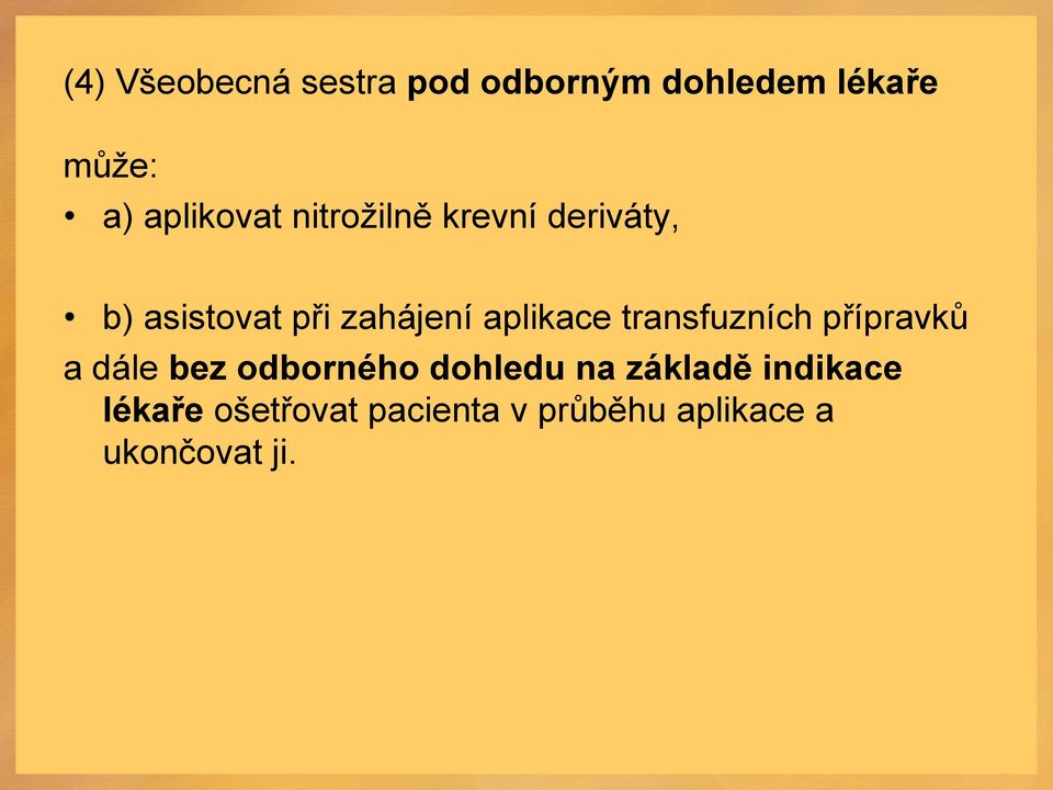 aplikace transfuzních přípravků a dále bez odborného dohledu na