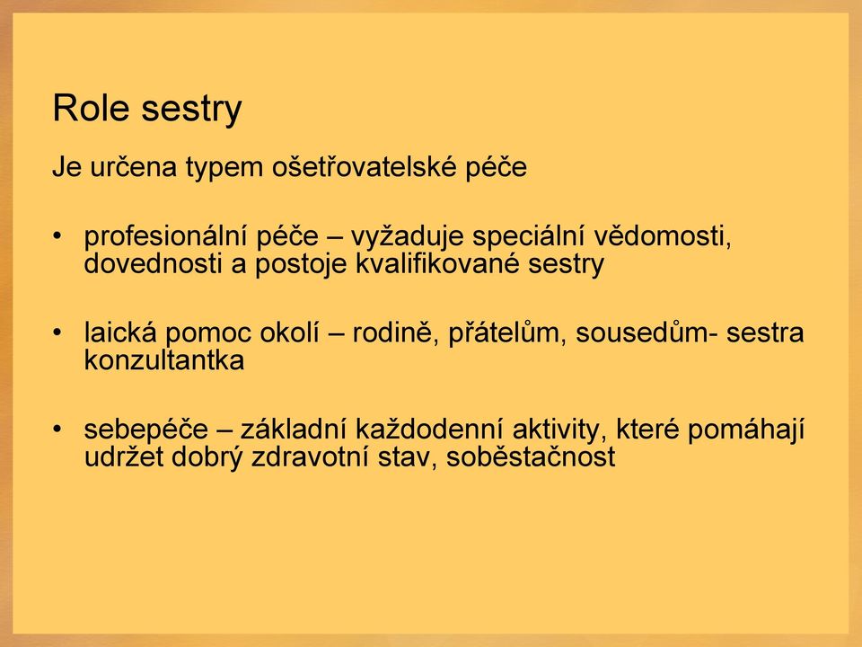 okolí rodině, přátelům, sousedům- sestra konzultantka sebepéče základní