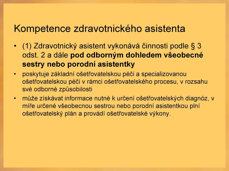 specializovanou ošetřovatelskou péči v rámci ošetřovatelského procesu, v rozsahu své odborné způsobilosti může získávat