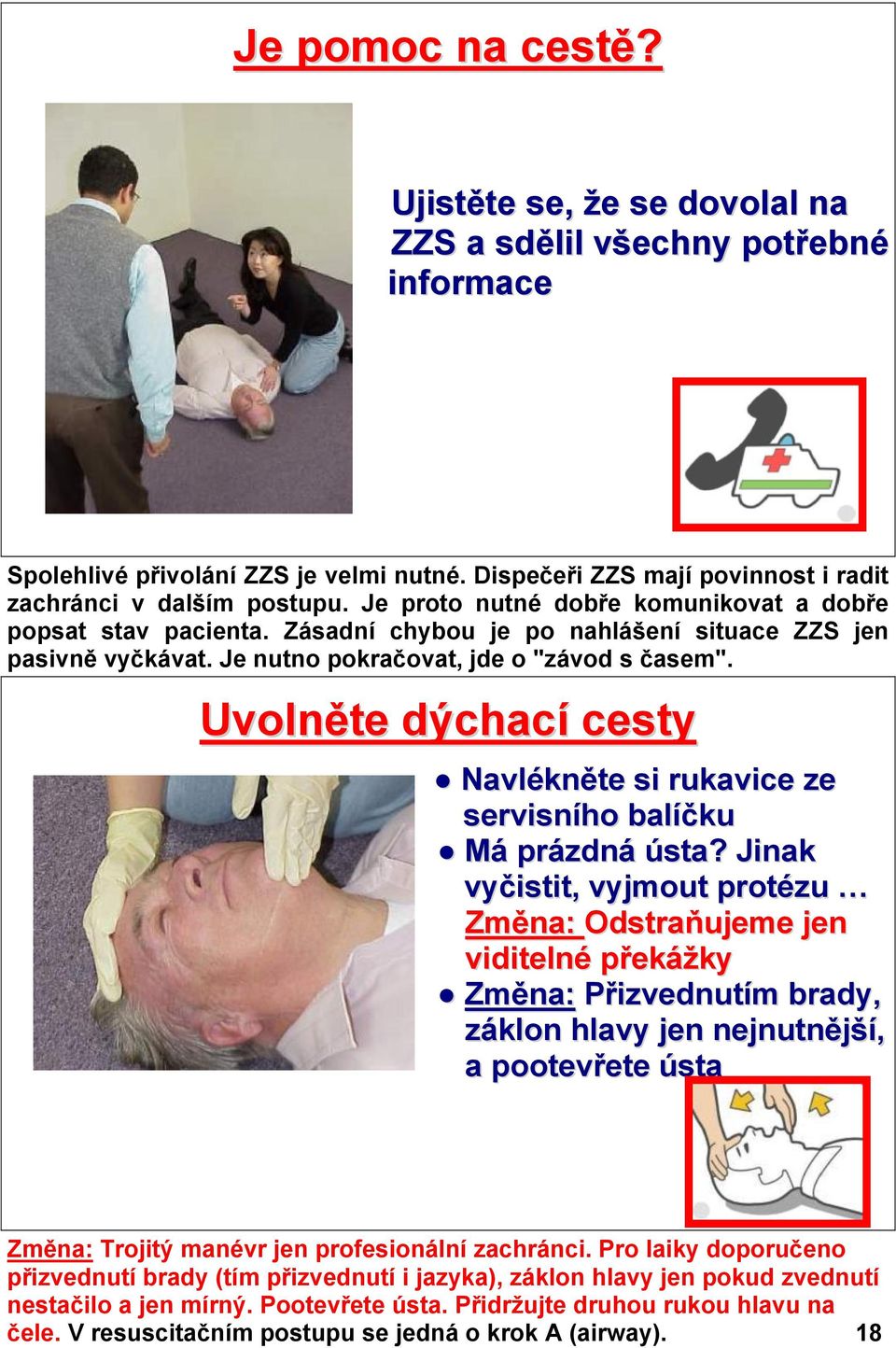 Uvolněte dýchací cesty Navlékněte si rukavice ze servisního balíčku Má prázdná ústa?