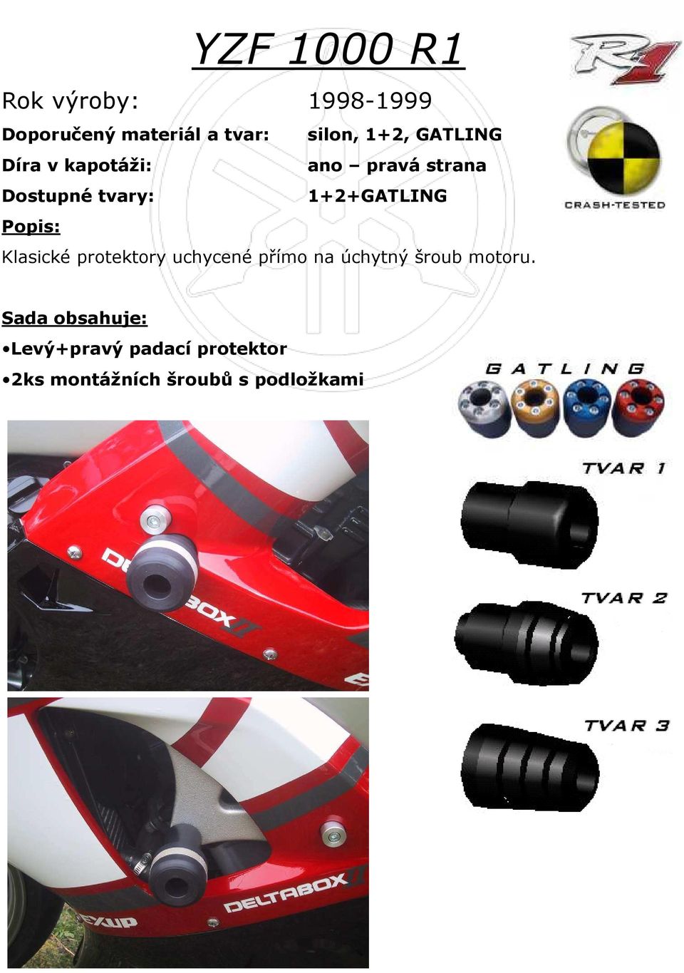 Klasické protektory uchycené přímo na úchytný šroub motoru.