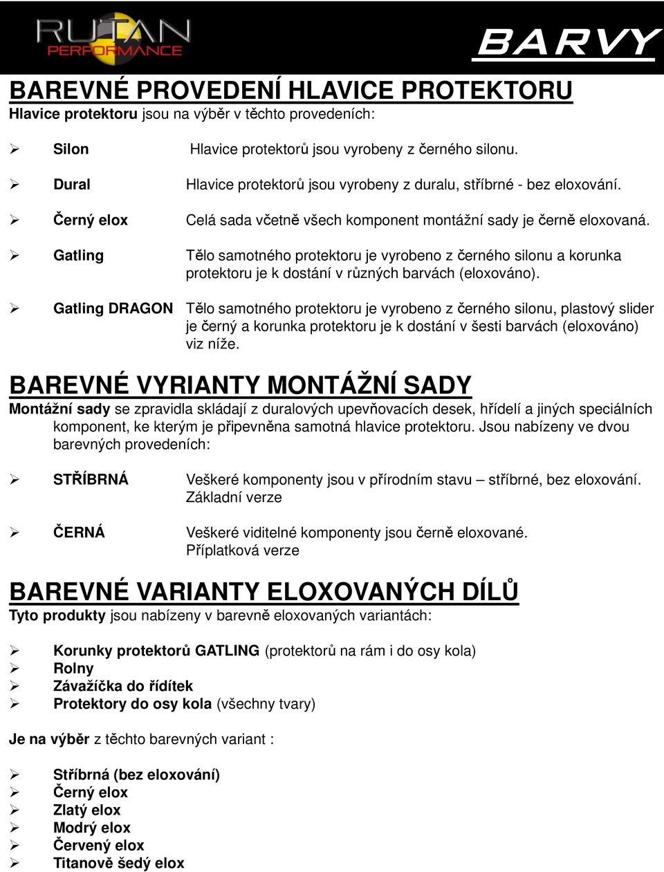 Gatling Tělo samotného protektoru je vyrobeno z černého silonu a korunka protektoru je k dostání v různých barvách (eloxováno).