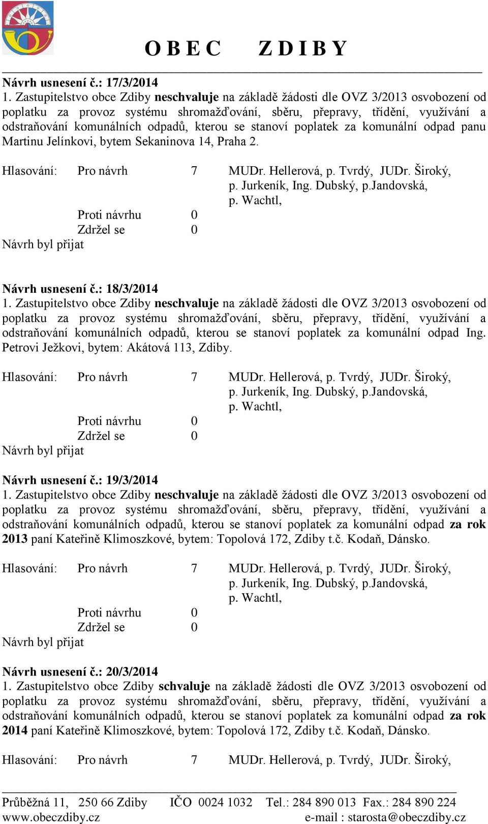 kterou se stanoví poplatek za komunální odpad panu Martinu Jelínkovi, bytem Sekaninova 14, Praha 2. Návrh usnesení č.: 18/3/2014 1.  kterou se stanoví poplatek za komunální odpad Ing.