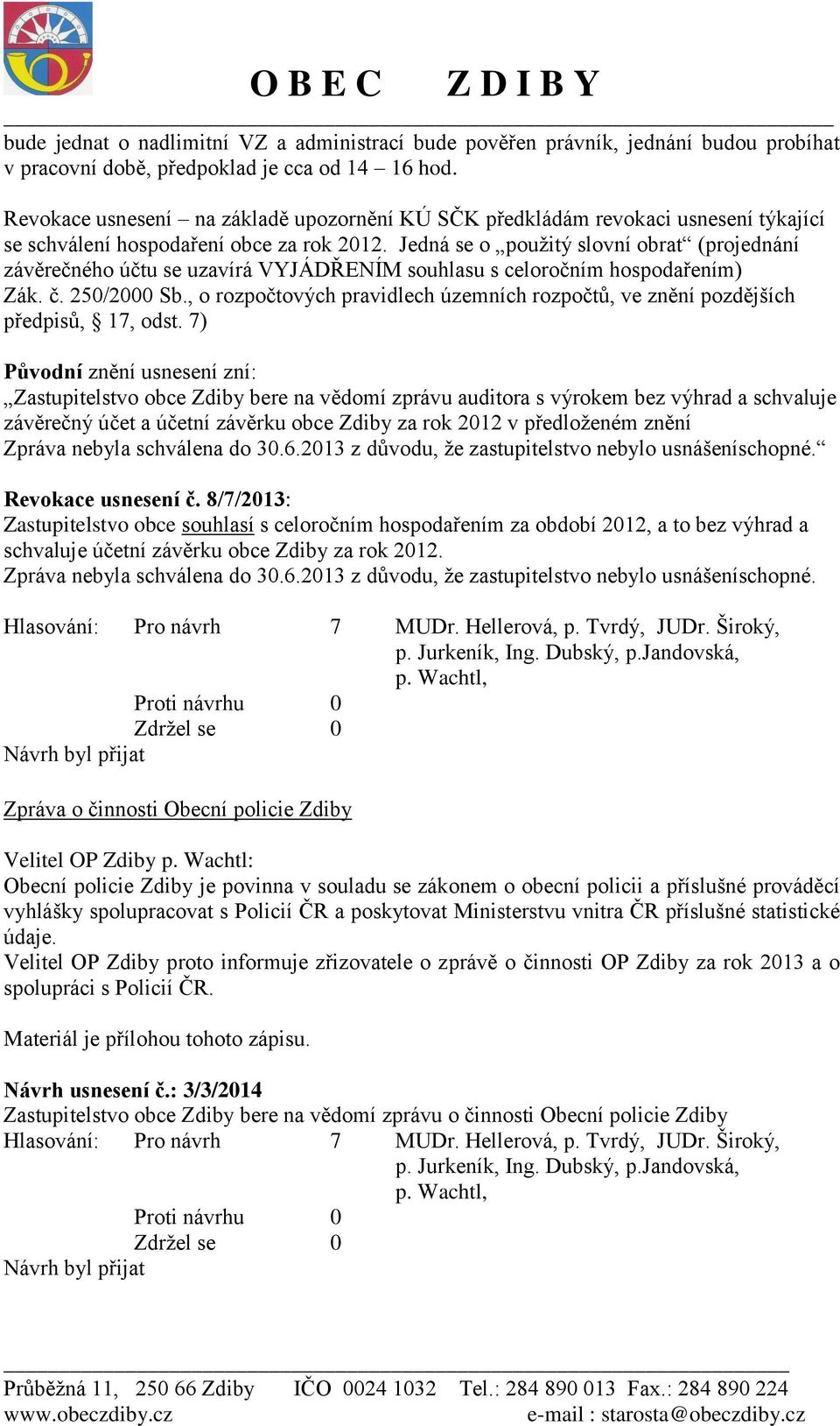 Jedná se o použitý slovní obrat (projednání závěrečného účtu se uzavírá VYJÁDŘENÍM souhlasu s celoročním hospodařením) Zák. č. 250/2000 Sb.