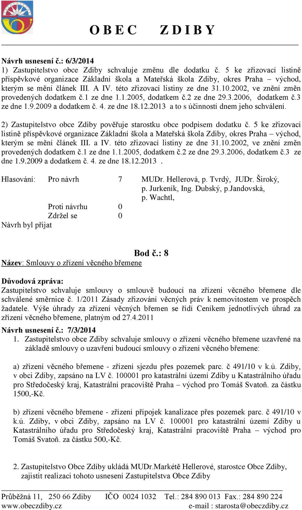 2002, ve znění změn provedených dodatkem č.1 ze dne 1.1.2005, dodatkem č.2 ze dne 29.3.2006, dodatkem č.3 ze dne 1.9.2009 a dodatkem č. 4. ze dne 18.12.2013 a to s účinností dnem jeho schválení.