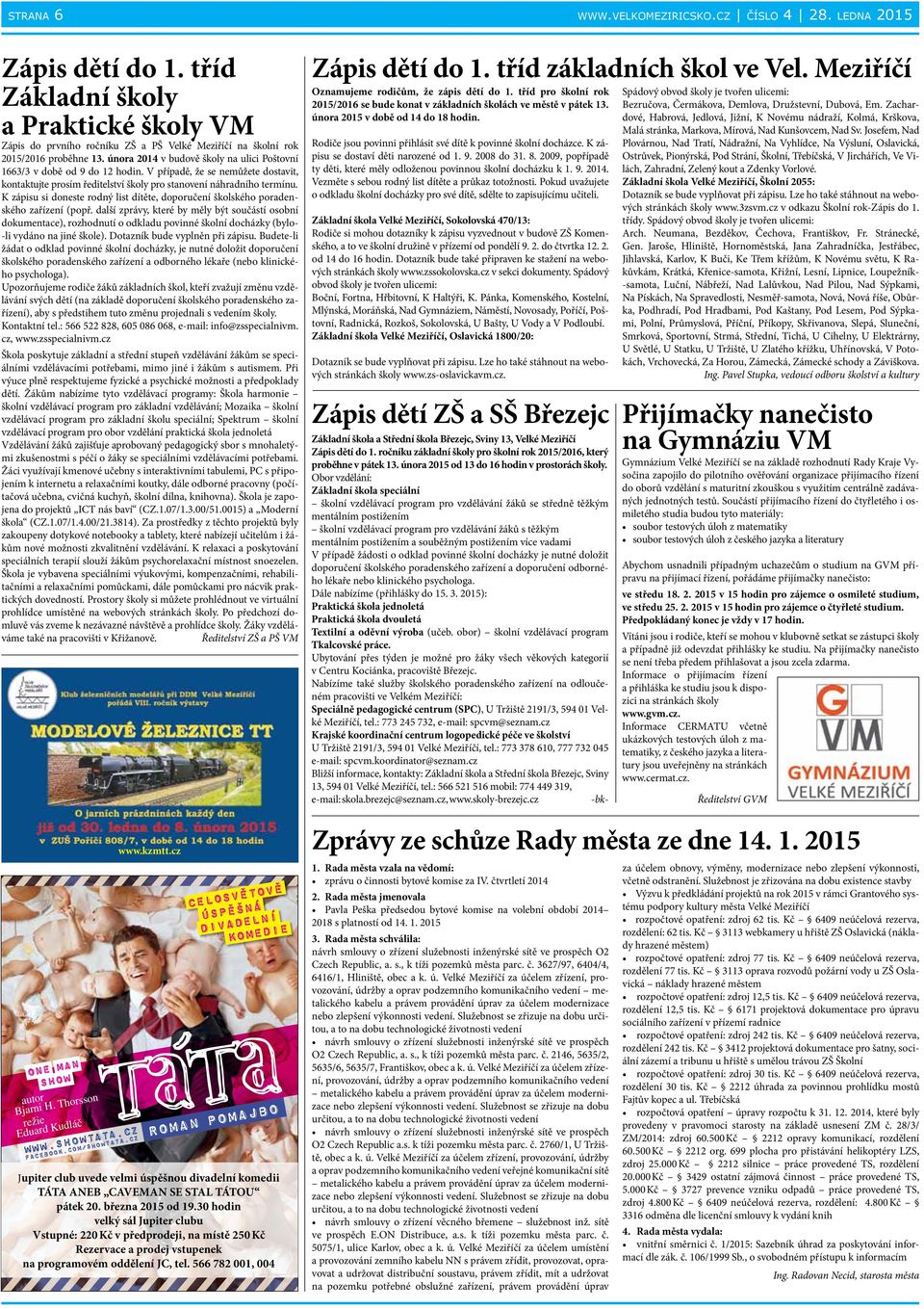 K zápisu si doneste rodný list dítěte, doporučení školského poradenského zařízení (popř.