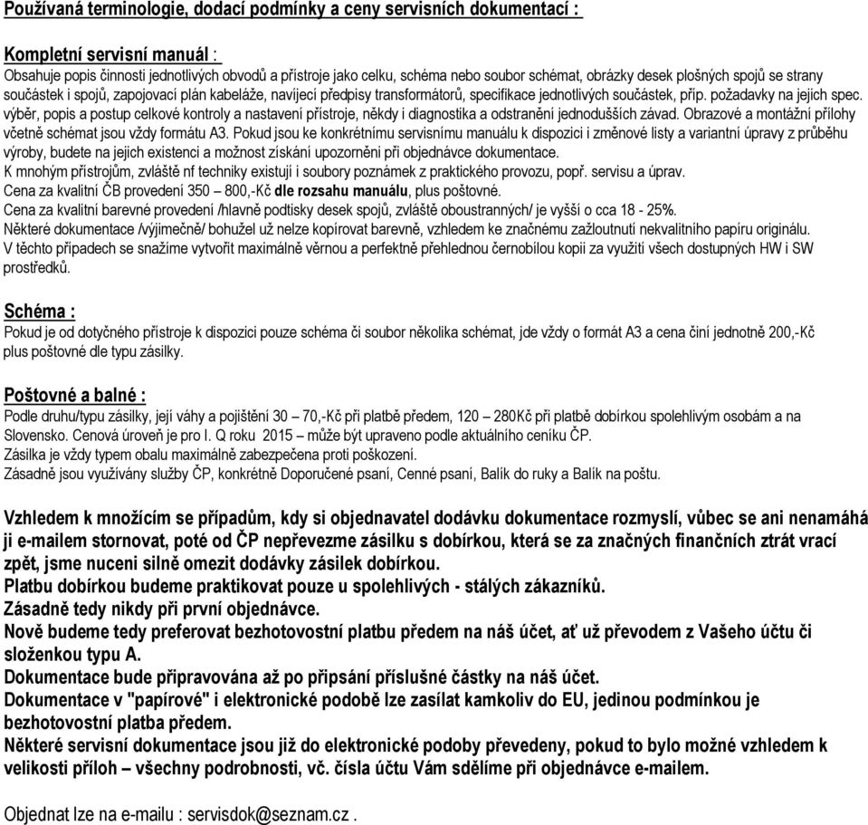 výběr, popis a postup celkové kontroly a nastavení přístroje, někdy i diagnostika a odstranění jednodušších závad. Obrazové a montážní přílohy včetně schémat jsou vždy formátu A3.