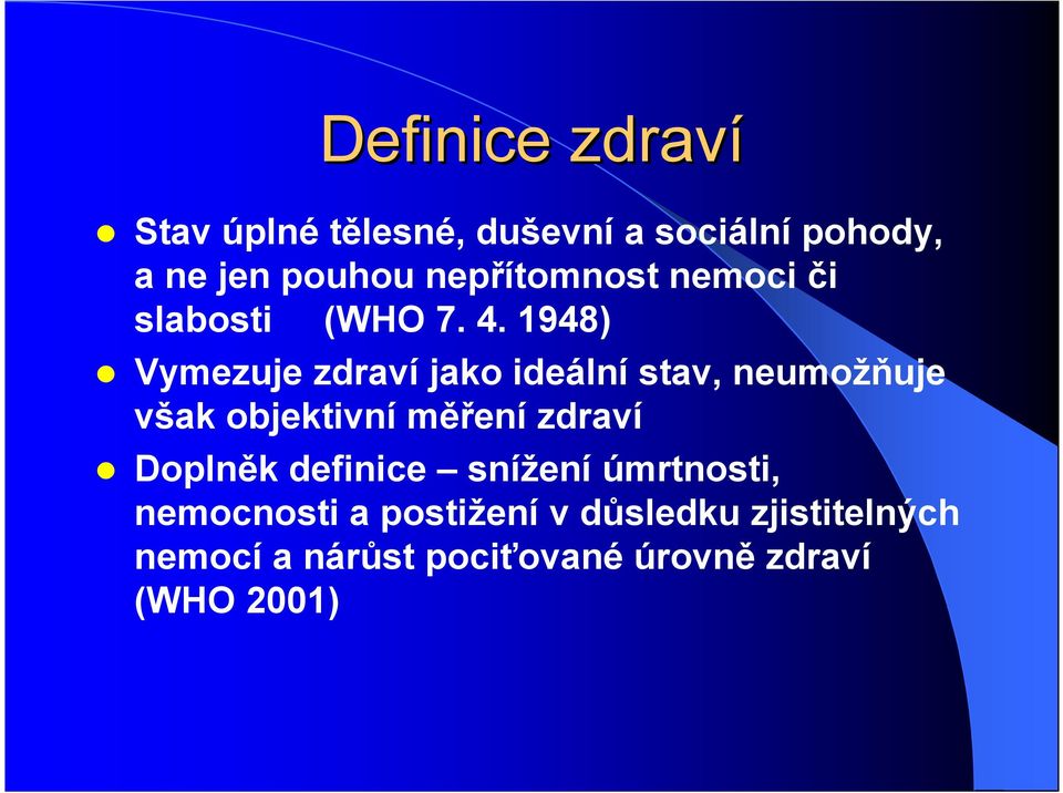 1948) Vymezuje zdraví jako ideální stav, neumožňuje však objektivní měření zdraví