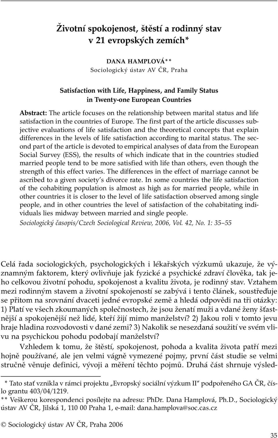 The first part of the article discusses subjective evaluations of life satisfaction and the theoretical concepts that explain differences in the levels of life satisfaction according to marital