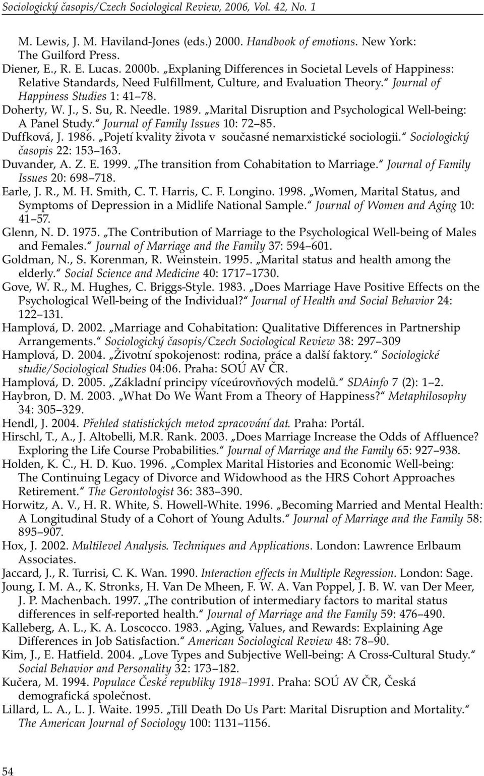 1989. Marital Disruption and Psychological Well-being: A Panel Study. Journal of Family Issues 10: 72 85. Duffková, J. 1986. Pojetí kvality života v současné nemarxistické sociologii.