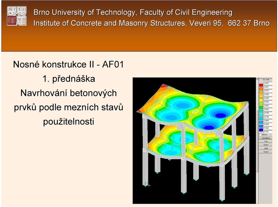 Veveri 95, 662 37 Brno Nosné konstrukce II - AF01 1.