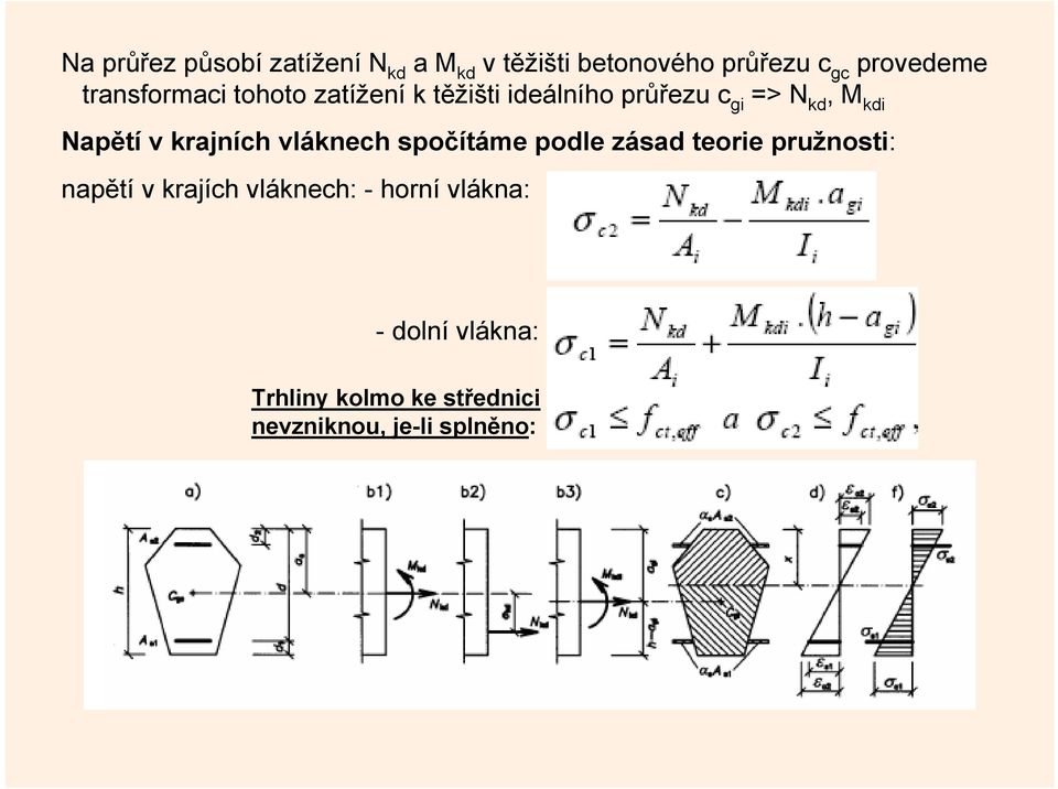 v krajních vláknech spočítáme podle zásad teorie pružnosti: napětí v krajích