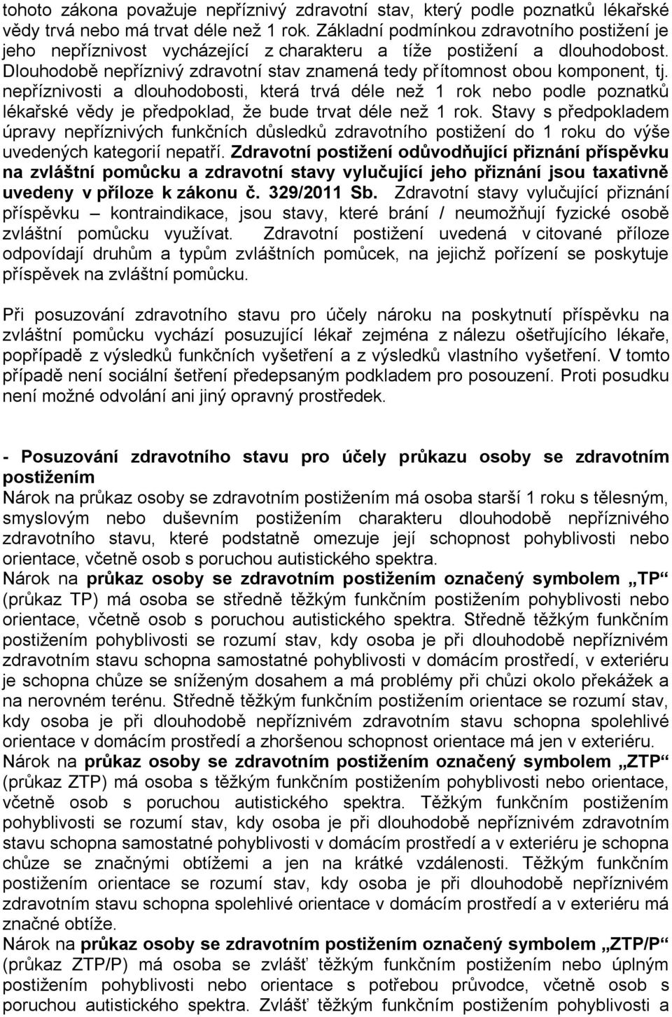 nepříznivosti a dlouhodobosti, která trvá déle než 1 rok nebo podle poznatků lékařské vědy je předpoklad, že bude trvat déle než 1 rok.