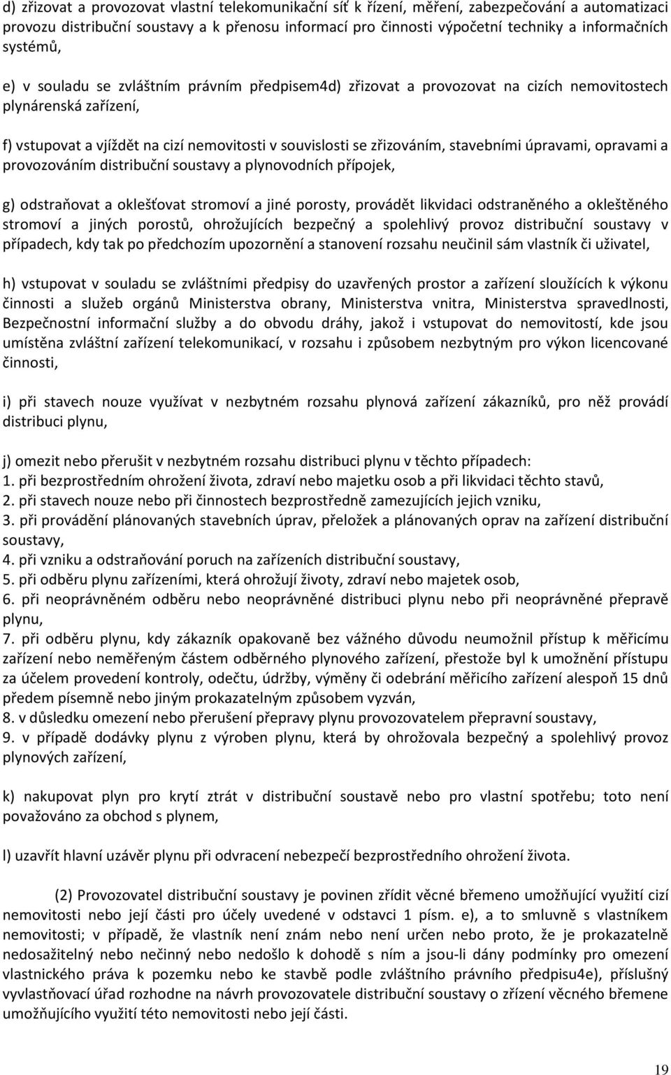 stavebními úpravami, opravami a provozováním distribuční soustavy a plynovodních přípojek, g) odstraňovat a oklešťovat stromoví a jiné porosty, provádět likvidaci odstraněného a okleštěného stromoví