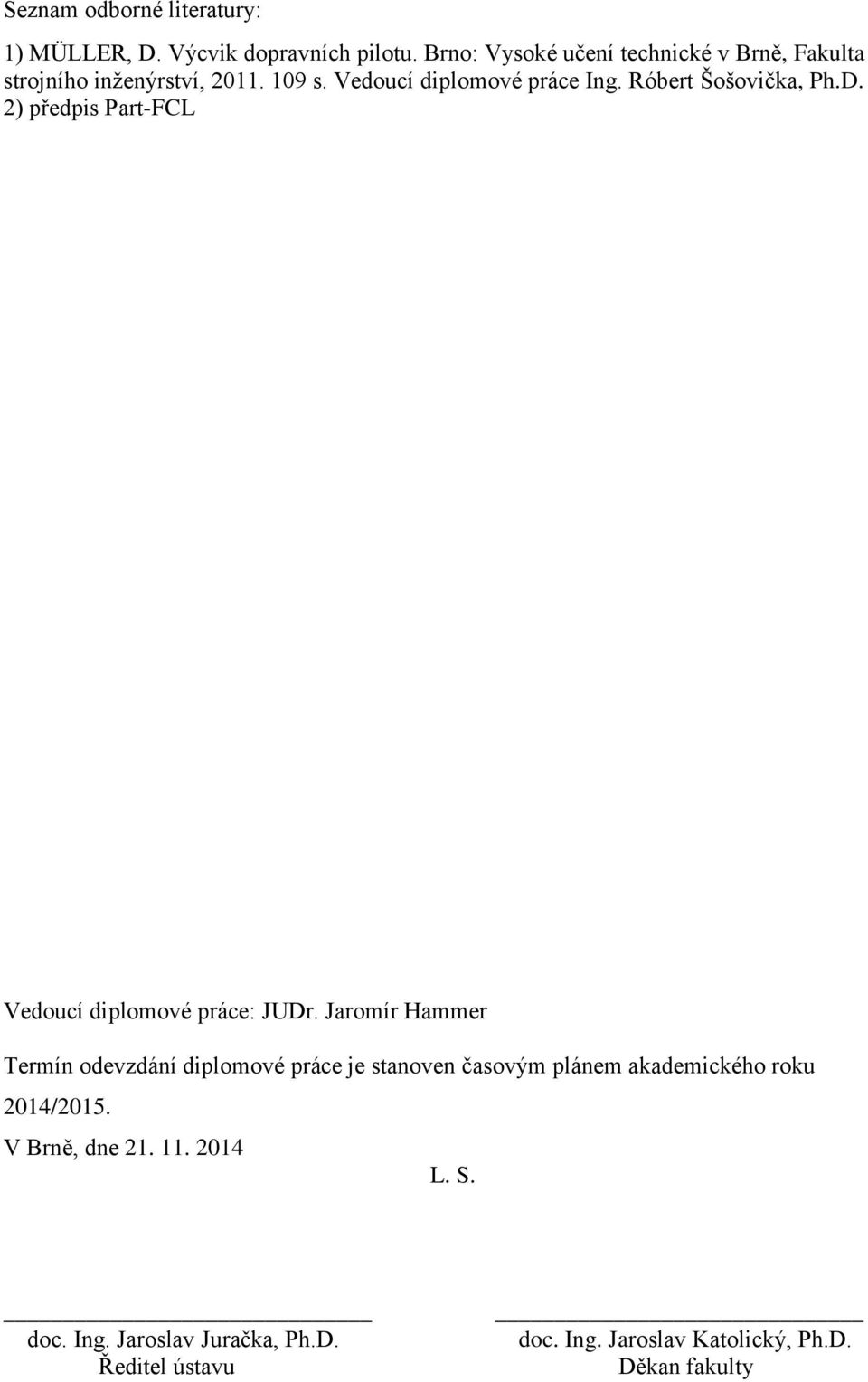 Róbert Šošovička, Ph.D. 2) předpis Part-FCL Vedoucí diplomové práce: JUDr.