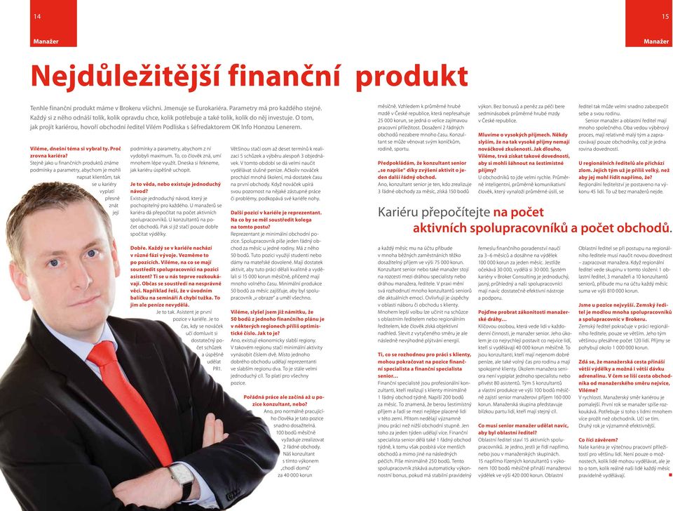 O tom, jak projít kariérou, hovoří obchodní ředitel Vilém Podliska s šéfredaktorem OK Info Honzou Lenerem. Viléme, dnešní téma si vybral ty. Proč zrovna kariéra?