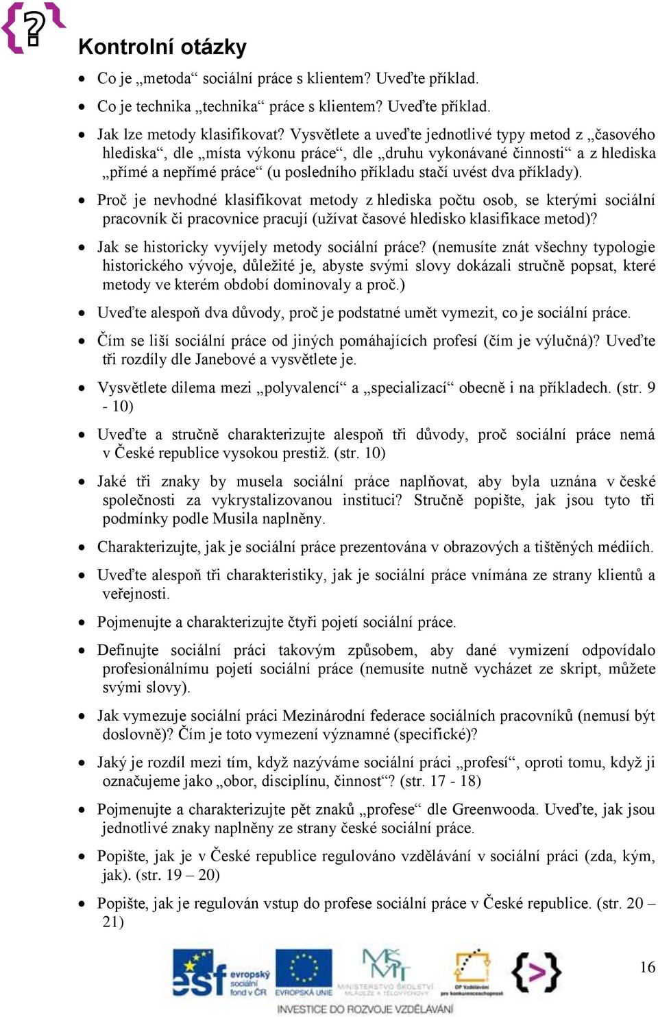 příklady). Proč je nevhodné klasifikovat metody z hlediska počtu osob, se kterými sociální pracovník či pracovnice pracují (užívat časové hledisko klasifikace metod)?