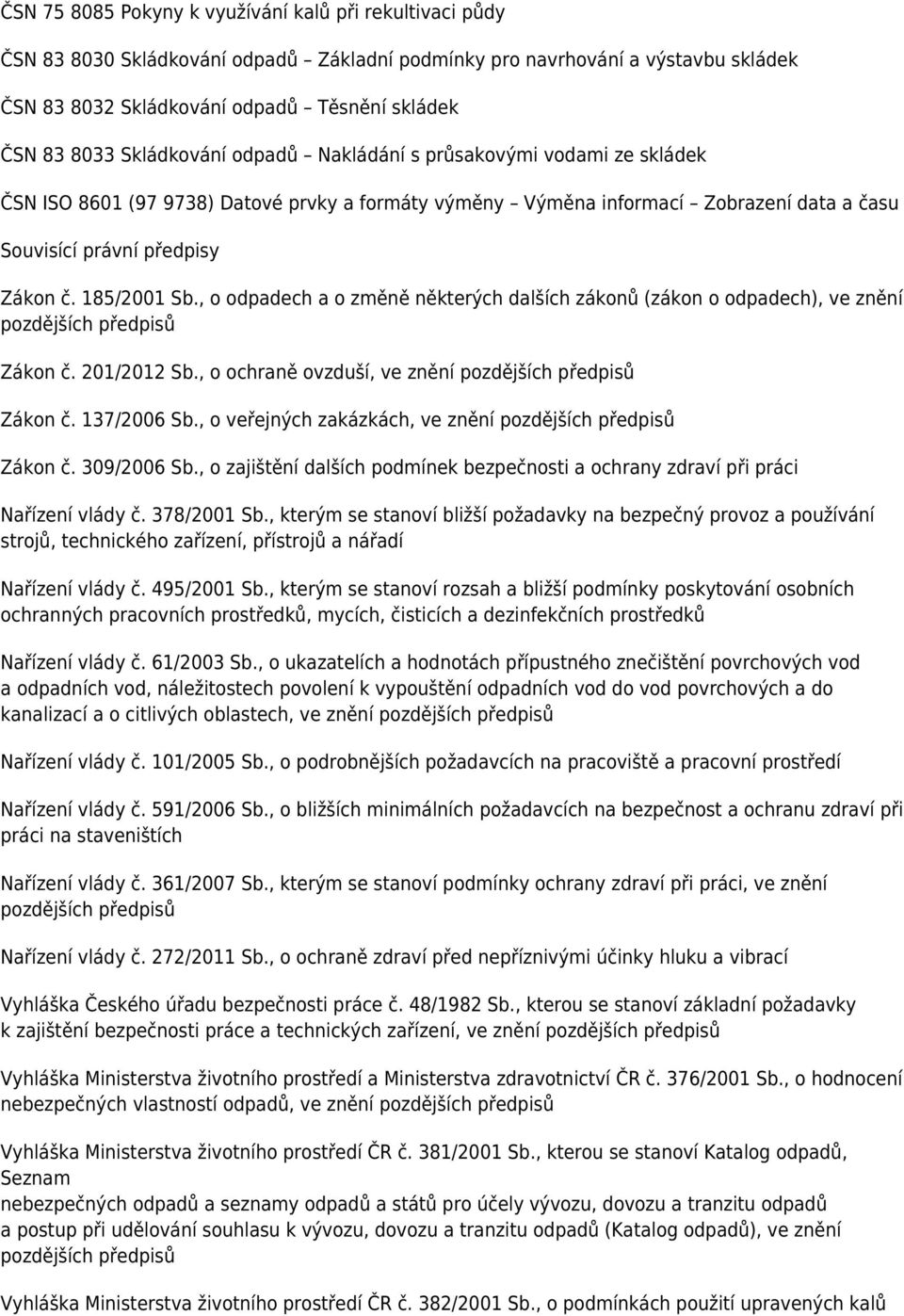, o odpadech a o změně některých dalších zákonů (zákon o odpadech), ve znění pozdějších předpisů Zákon č. 201/2012 Sb., o ochraně ovzduší, ve znění pozdějších předpisů Zákon č. 137/2006 Sb.