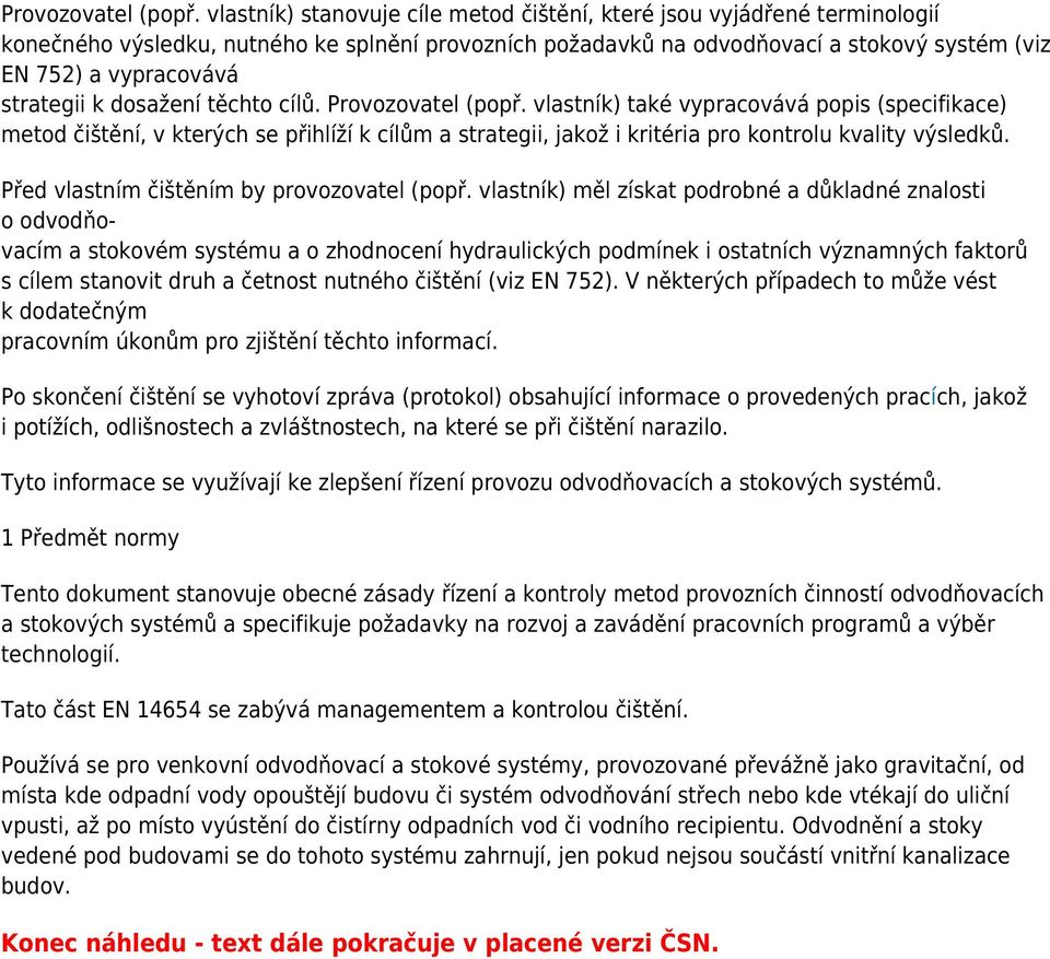 strategii k dosažení těchto cílů.  vlastník) také vypracovává popis (specifikace) metod čištění, v kterých se přihlíží k cílům a strategii, jakož i kritéria pro kontrolu kvality výsledků.