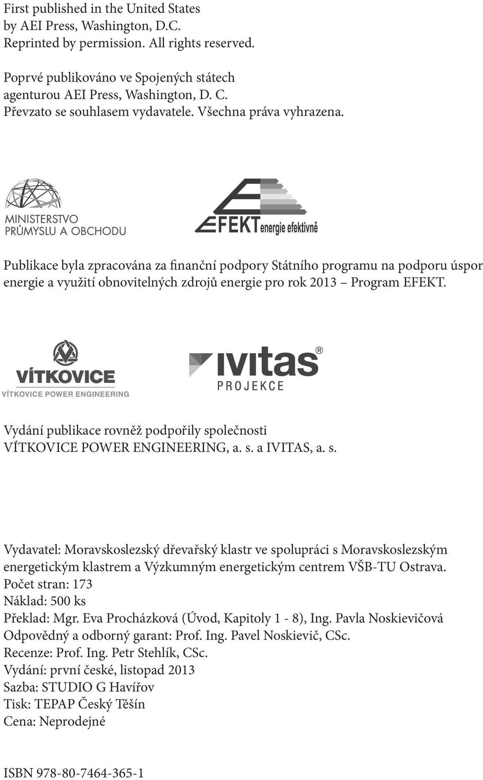 Publikace byla zpracována za finanční podpory Státního programu na podporu úspor energie a využití obnovitelných zdrojů energie pro rok 2013 Program EFEKT.