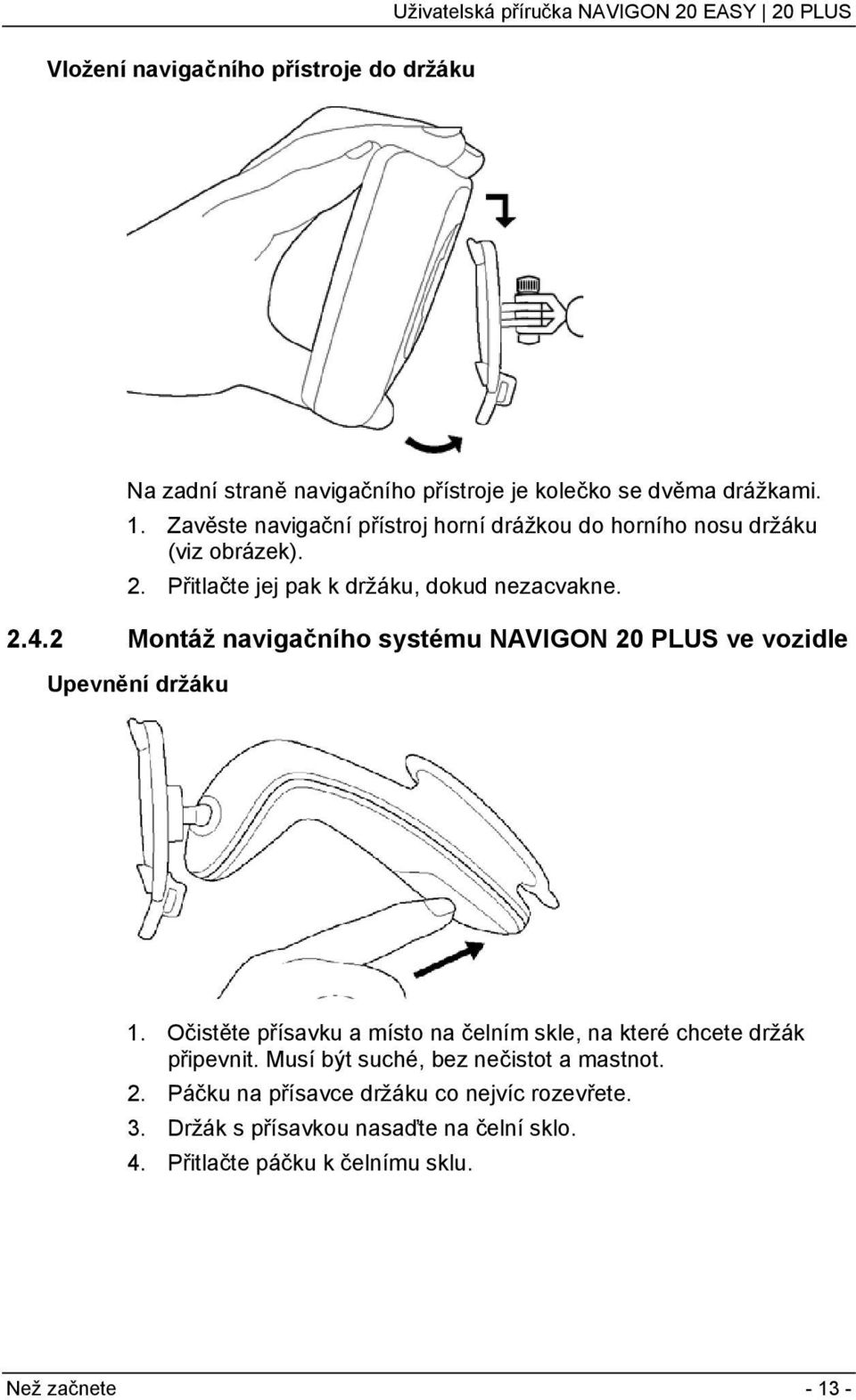2 Montáž navigačního systému NAVIGON 20 PLUS ve vozidle Upevnění držáku 1.