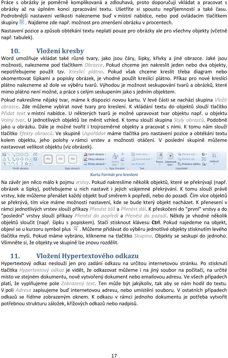 Nastavení pozice a způsob obtékání textu neplatí pouze pro obrázky ale pro všechny objekty (včetně např. tabulek). 10.