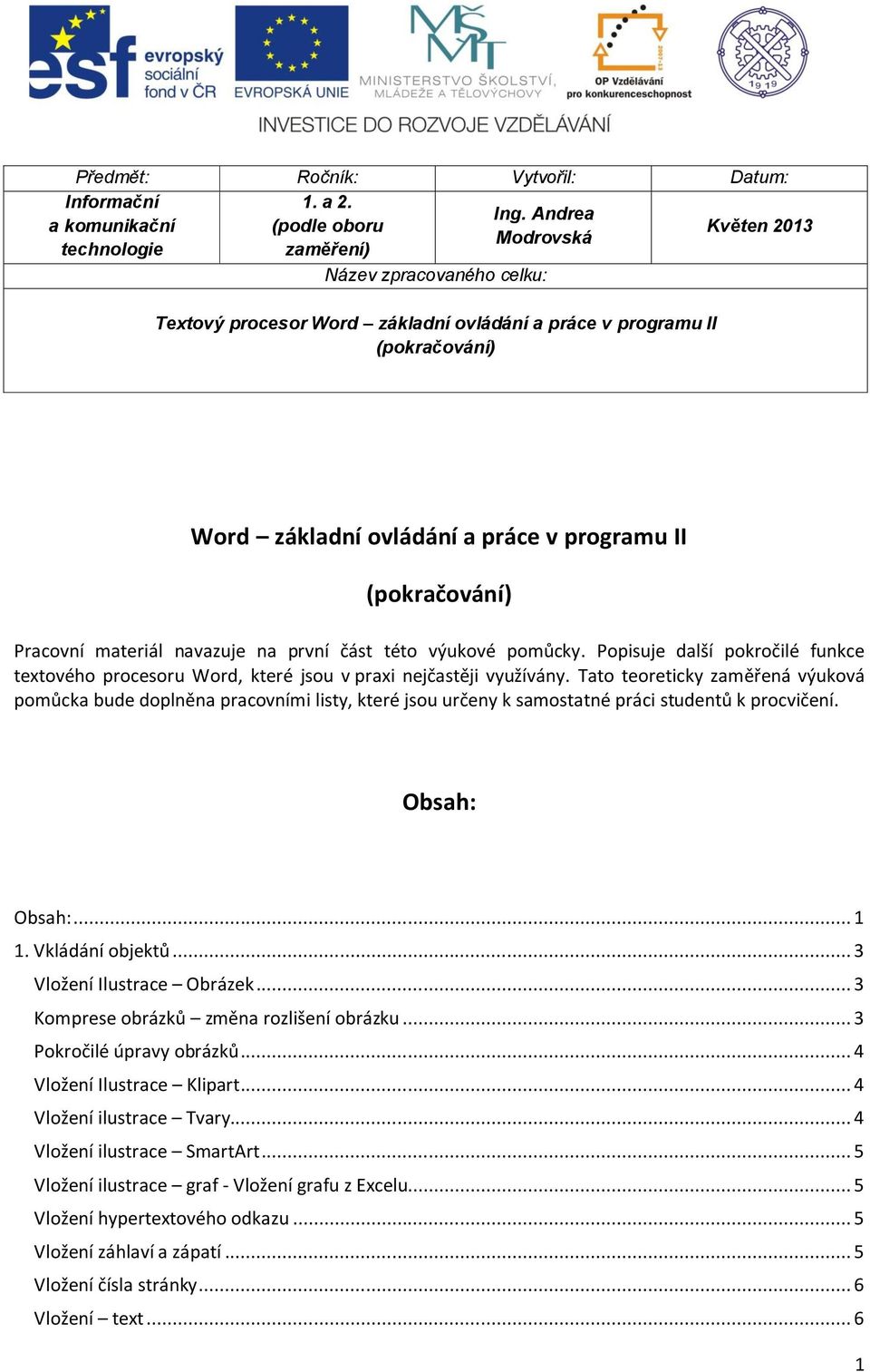 ovládání a práce v programu II (pokračování) Pracovní materiál navazuje na první část této výukové pomůcky.