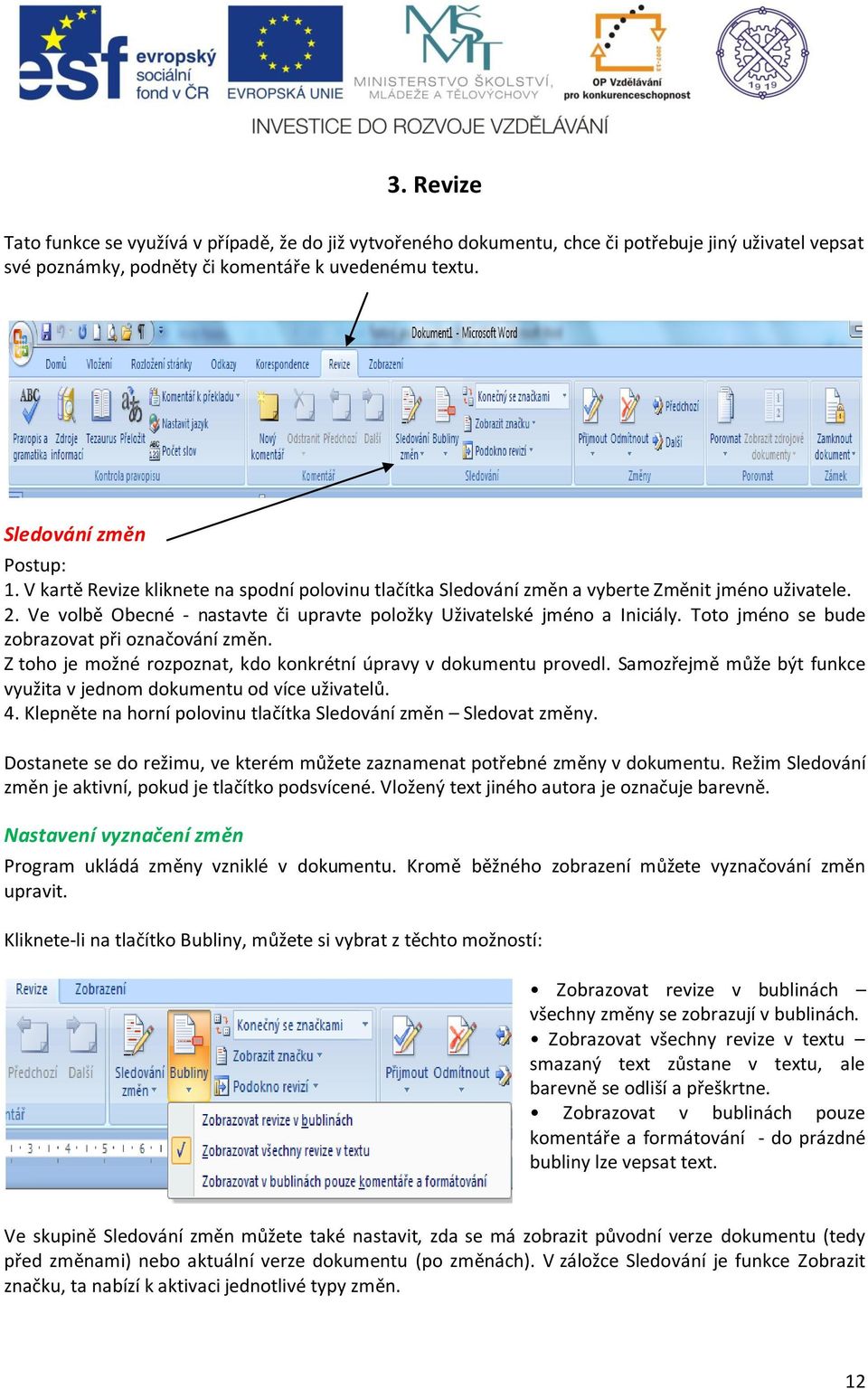 Toto jméno se bude zobrazovat při označování změn. Z toho je možné rozpoznat, kdo konkrétní úpravy v dokumentu provedl. Samozřejmě může být funkce využita v jednom dokumentu od více uživatelů. 4.