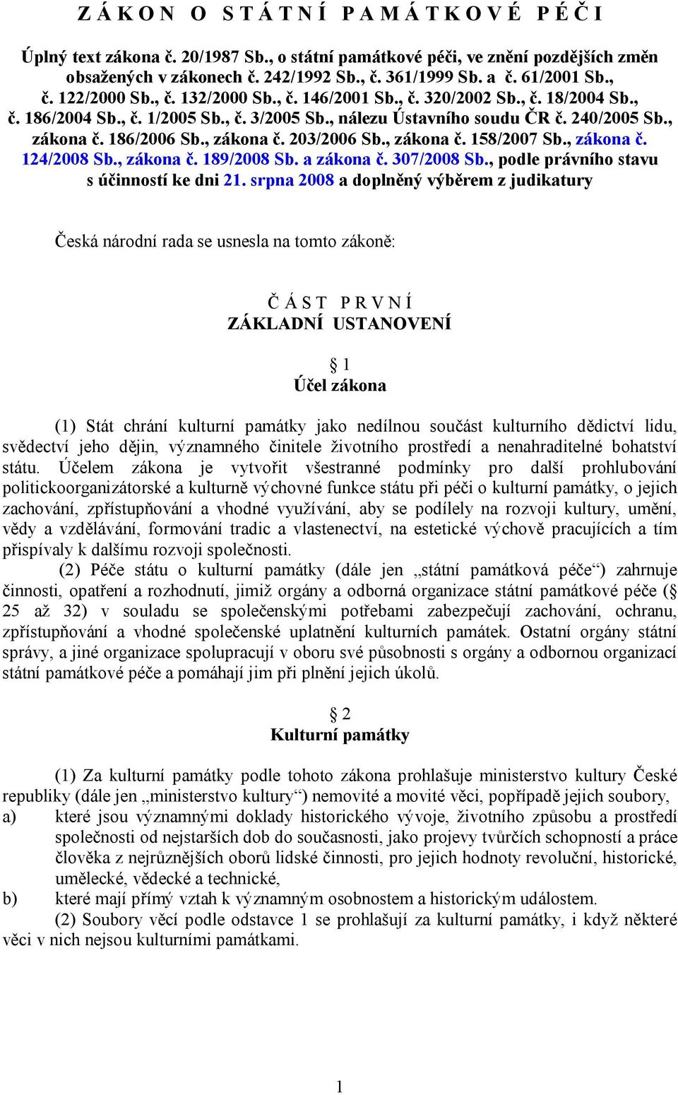 186/2006 Sb., zákona č. 203/2006 Sb., zákona č. 158/2007 Sb., zákona č. 124/2008 Sb., zákona č. 189/2008 Sb. a zákona č. 307/2008 Sb., podle právního stavu s účinností ke dni 21.