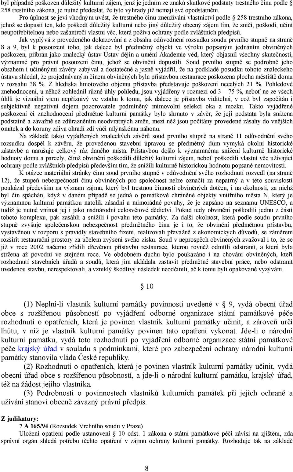 zničí, poškodí, učiní neupotřebitelnou nebo zašantročí vlastní věc, která požívá ochrany podle zvláštních předpisů.