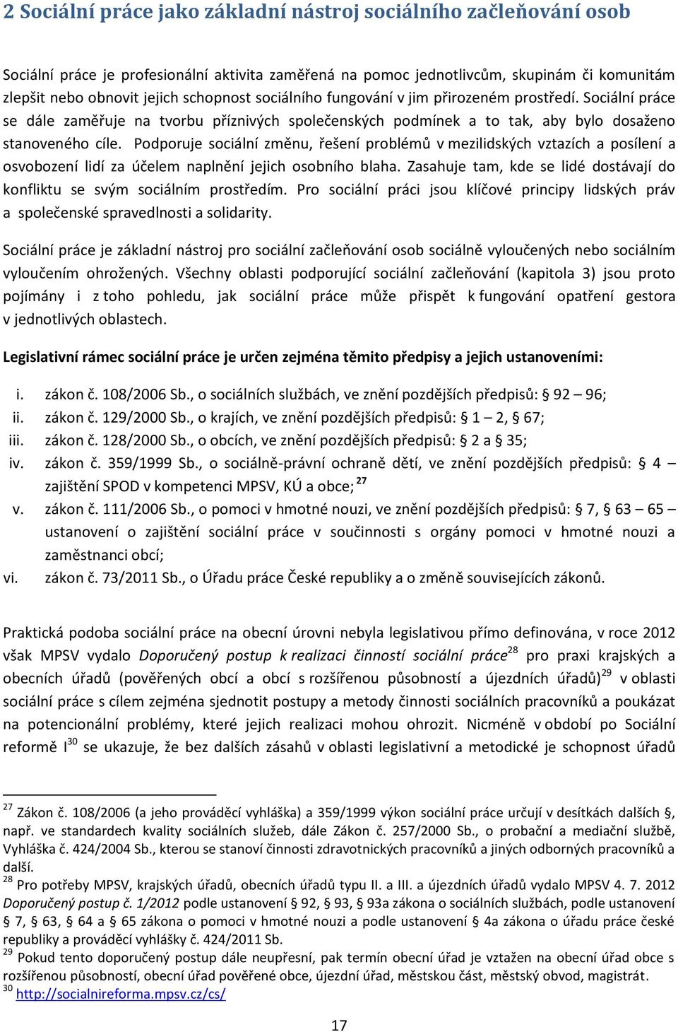 Podporuje sociální změnu, řešení problémů v mezilidských vztazích a posílení a osvobození lidí za účelem naplnění jejich osobního blaha.