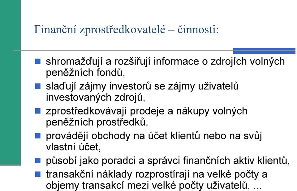 peněžních prostředků, provádějí obchody na účet klientů nebo na svůj vlastní účet, působí jako poradci a správci