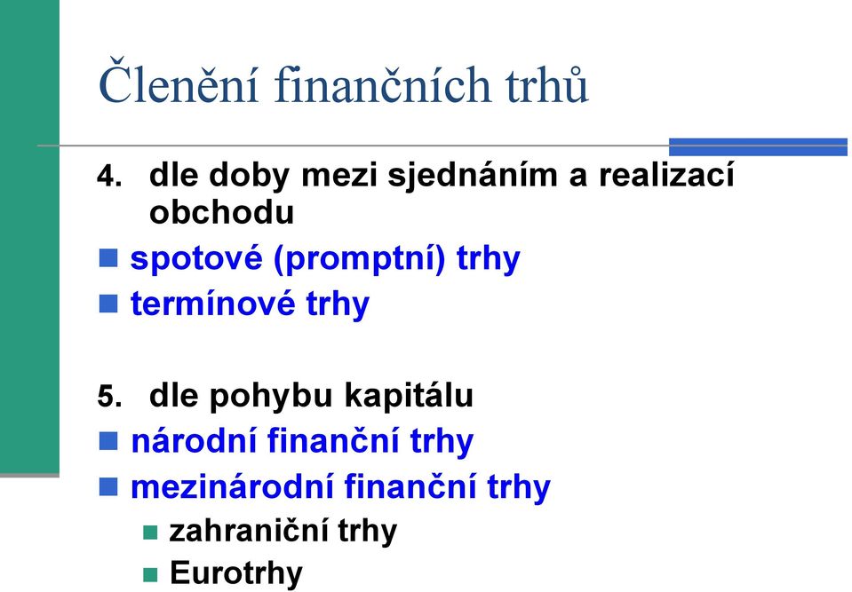 (promptní) trhy termínové trhy 5.