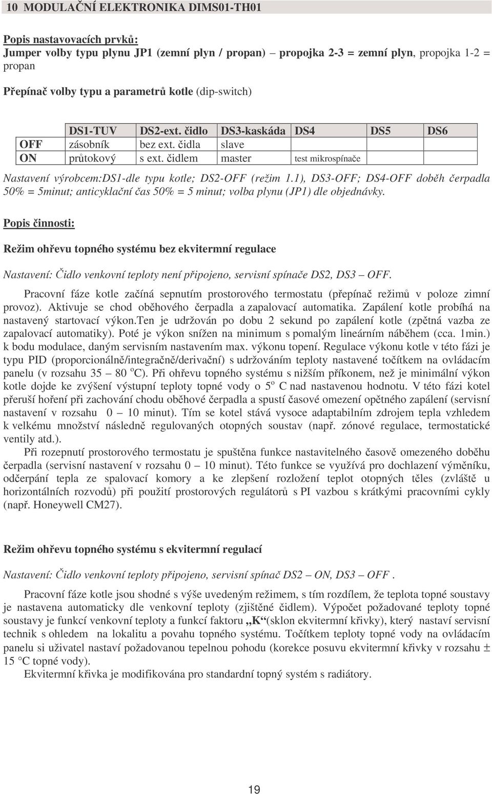 čidlem master test mikrospínače Nastavení výrobcem:ds1-dle typu kotle; DS2-OFF (režim 1.