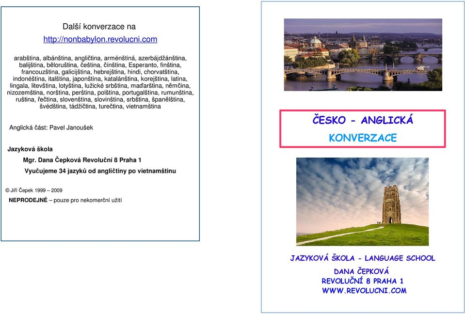 indonéština, italština, japonština, katalánština, korejština, latina, lingala, litevština, lotyština, lužické srbština, maďarština, němčina, nizozemština, norština, perština, polština, portugalština,