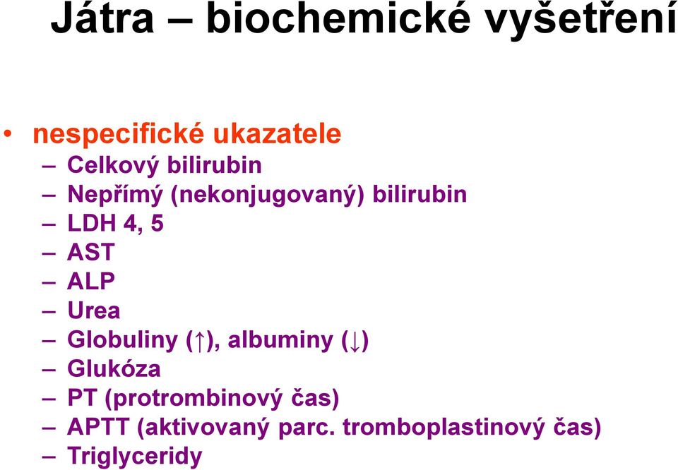 Urea Globuliny ( ), albuminy ( ) Glukóza PT (protrombinový