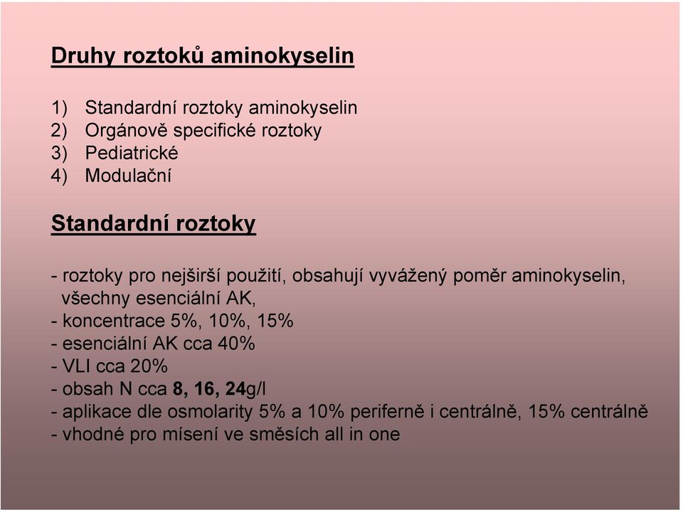 esenciální AK, - koncentrace 5%, 10%, 15% - esenciální AK cca 40% - VLI cca 20% - obsah N cca 8, 16, 24g/l -