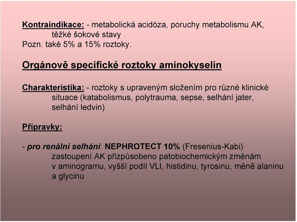 (katabolismus, polytrauma, sepse, selhání jater, selhání ledvin) Přípravky: - pro renální selhání: NEPHROTECT 10%