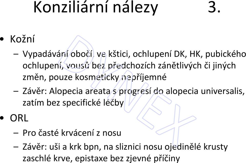 zánětlivých či jiných změn, pouze kosmeticky nepříjemné Závěr: Alopecia areata s progresí do