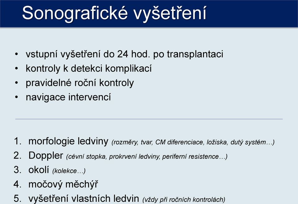 morfologie ledviny (rozměry, tvar, CM diferenciace, ložiska, dutý systém ) 2.